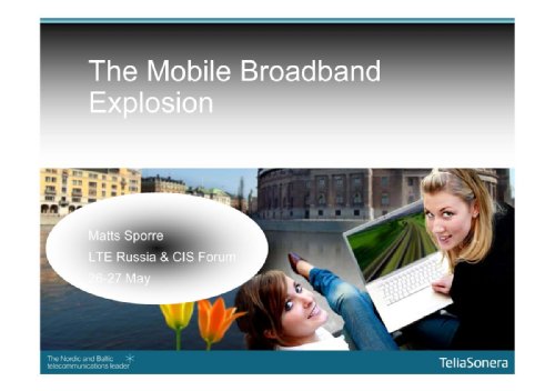 Dr. Sporre Matts, head of Product and Technology Strategy, VP, TeliaSonera, The Mobile Broad Band Explosion